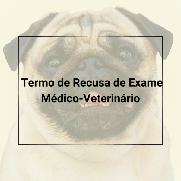 Contratos Veterinários - Termo de Recusa de Exames Veterinários