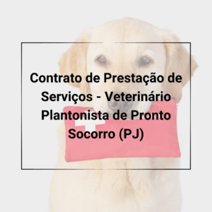 Contratos Veterinários - Contrato de Prestação de Serviço - Plantonista Veterinário de Pronto Socorro (PJ)
