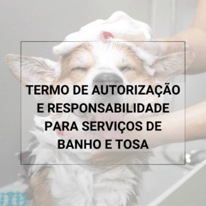 Termo de Autorização e Responsabilidade para Serviços de Banho e Tosa