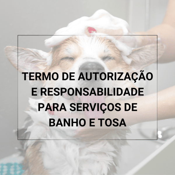 Termo de Autorização e Responsabilidade para Serviços de Banho e Tosa